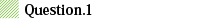 Question 1